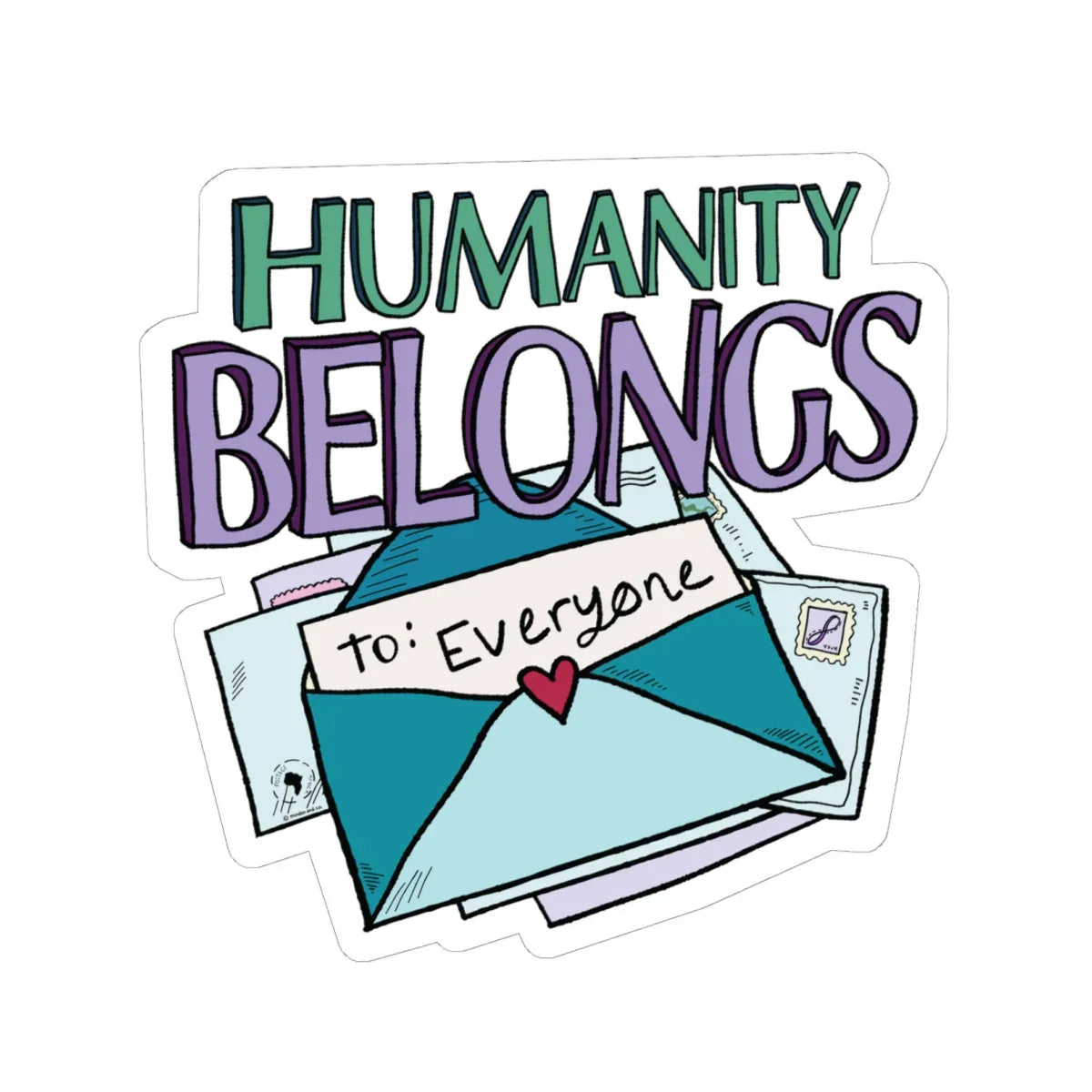 Vibrant, glossy long-lasting sticker of pastel green and purple block letters spelling "Humanity Belongs", above an open blue envelope with a heart, labeled "to: Everyone". Conveys inclusion and unity.